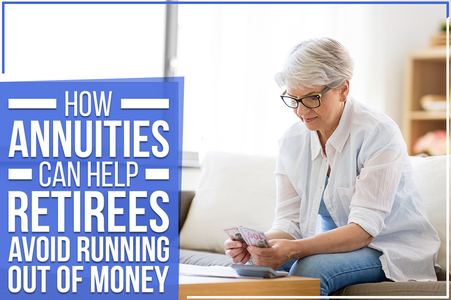 How Annuities Can Help Retirees Avoid Running Out of Money